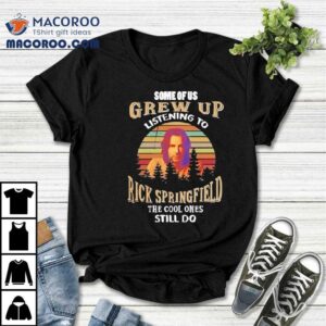 Some Of Us Grew Up Listening To Rick Springfield The Cool Ones Still Do Shirt 1 Some Of Us Grew Up Listening To Rick Springfield The Cool Ones Still Do Tshirt