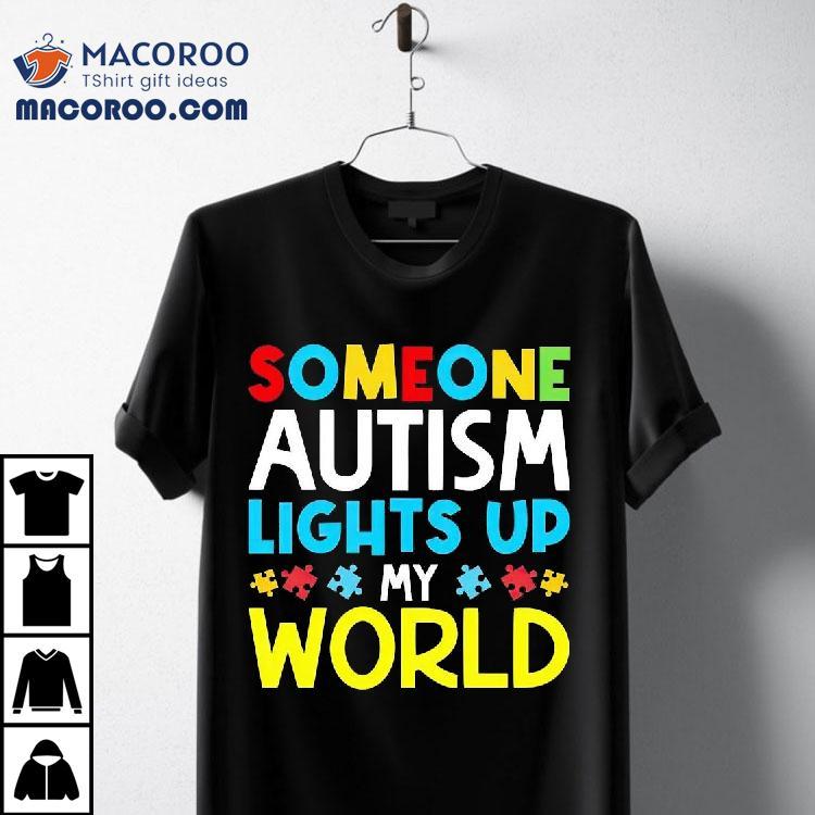 Someone Autism Awareness Lights Up My World Shirt Someone Autism Awareness Lights Up My World Shirt