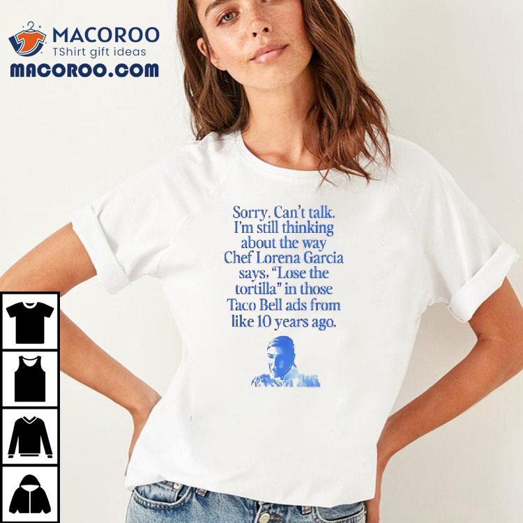 Sorry Can’t Talk I’m Thinking About The Way Chef Lorena Garcia Shirt Sorry Can’t Talk I’m Thinking About The Way Chef Lorena Garcia Shirt