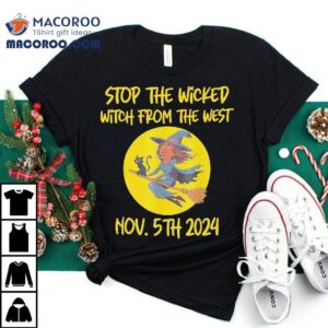 Stop The Wicked Witch From The West Nov. 5th 2024 Kamala Harris Cat Shirt