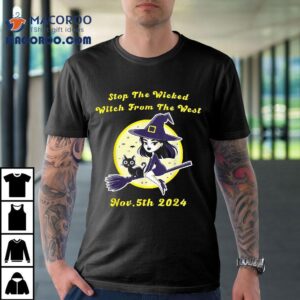 Stop The Wicked Witch From West Nov 5th 2024 Halloween Shirt
