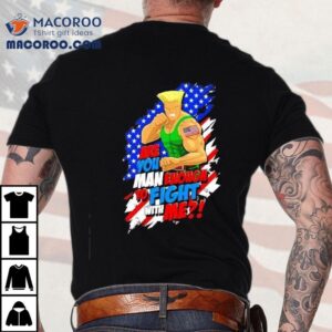 Street Fighter Guile Are You Man Enough To Fight With Me Shirt 1 Street Fighter Guile Are You Man Enough To Fight With Me Tshirt