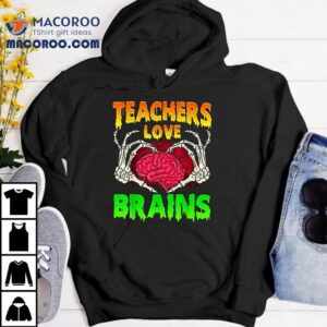 Teacher Teachers Love Brains Skeleton Hand Heart Halloween Shirt