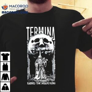 Termina Kaiser The Yellow King Tshirt