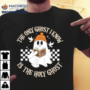 The Only Ghost I Know Is Holy Halloween Boo Bible Shirt