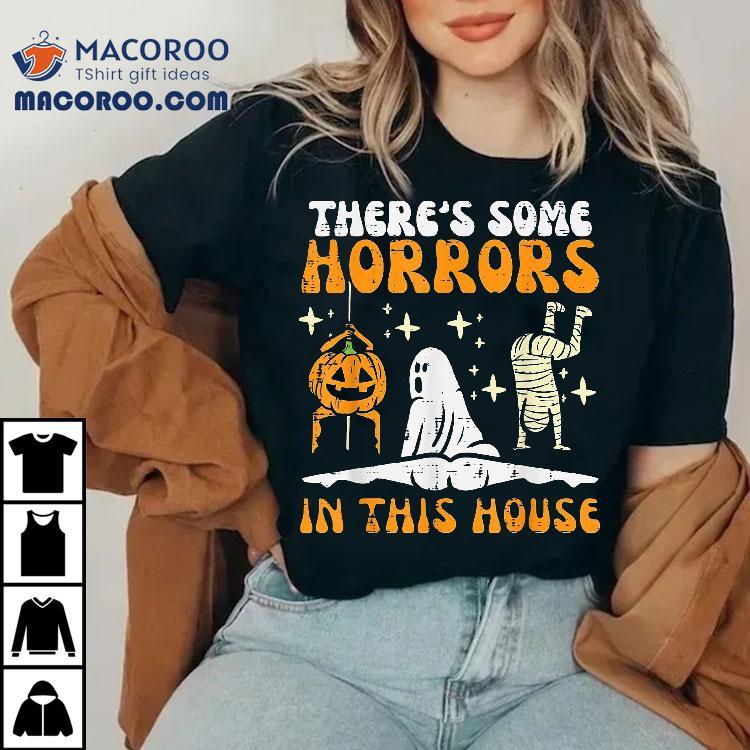 There’s Some Horrors In This House Funny Halloween Shirt There’s Some Horrors In This House Funny Halloween Shirt