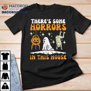 There’s Some Horrors In This House Funny Halloween Shirt