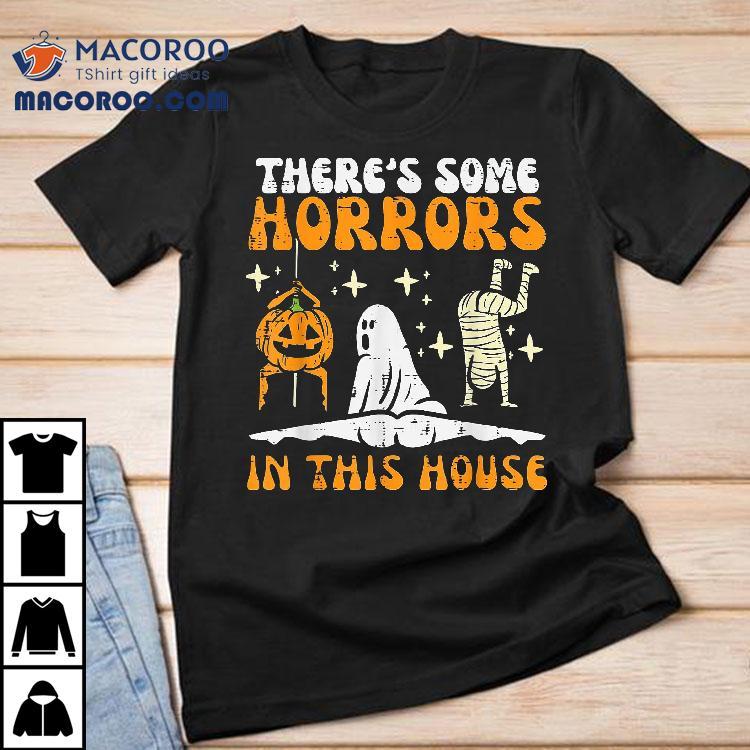 There’s Some Horrors In This House Funny Halloween Shirt There’s Some Horrors In This House Funny Halloween Shirt