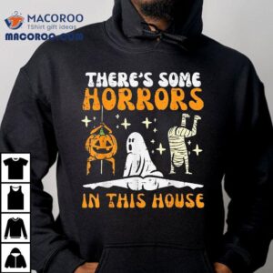 There's Some Horrors In This House Funny Halloween Shirt 2 There S Some Horrors In This House Funny Halloween Tshirt