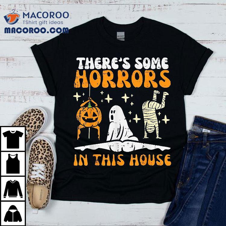 There’s Some Horrors In This House Funny Halloween Shirt There’s Some Horrors In This House Funny Halloween Shirt
