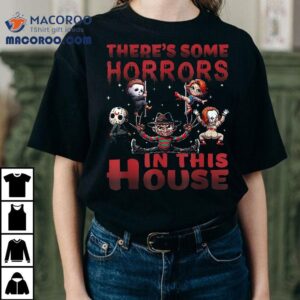 There’s Some Horrors In This House Funny Horror Characters Shirt