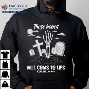 These Bones Will Come To Life Skeleton Christian Halloween Shirt
