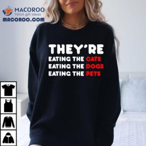 They Are Eating The Dogs They Re Cats Pets Tshirt