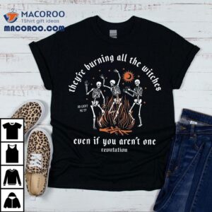 They’re Burning All The Witches Halloween Skeleton Dancing Shirt They’re Burning All The Witches Halloween Skeleton Dancing Shirt