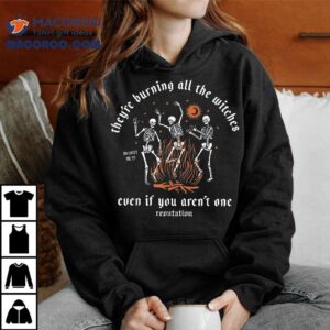 They’re Burning All The Witches Halloween Skeleton Dancing Shirt