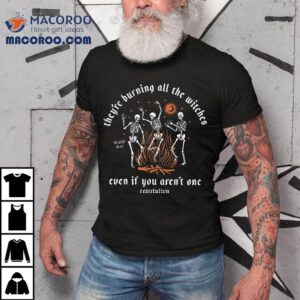 They're Burning All The Witches Halloween Skeleton Dancing Shirt 2 They Re Burning All The Witches Halloween Skeleton Dancing Tshirt