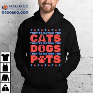 They’re Eating The Dogs And Cats, Pets Election 2024 Shirt They’re Eating The Dogs And Cats, Pets Election 2024 Shirt