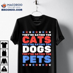 They’re Eating The Dogs, Cats Election 2024 Shirt They’re Eating The Dogs, Cats Election 2024 Shirt