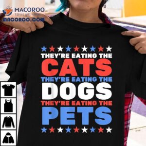 They Re Eating The Dogs Cats Election Tshirt