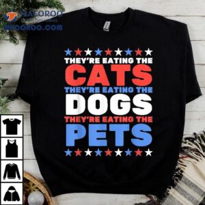 They Re Eating The Dogs Cats Election Tshirt