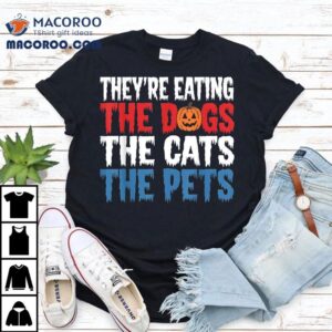 They’re Eating The Dogs Cats Pets Halloween Shirt