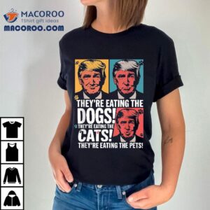 They Re Eating The Dogs Trump Vs Kamala Election Debate Tshirt