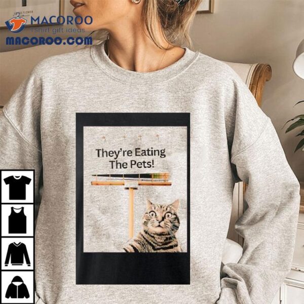 They’re Eating The Pets Cat Shirt