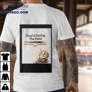 They Re Eating The Pets Ca Tshirt