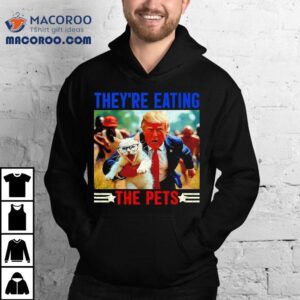 They're Eating The Pets New Shirt 2 They Re Eating The Pets New Tshirt
