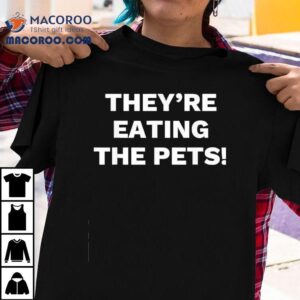 They Re Eating The Pets Presidential Debate Quote Tshirt