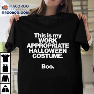 This Is My Work Appropriate Halloween Costume Boo Funny Shirt
