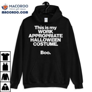 This Is My Work Appropriate Halloween Costume Boo Funny Tshirt
