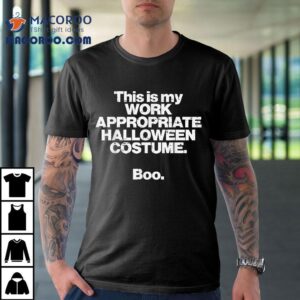 This Is My Work Appropriate Halloween Costume Boo Funny Tshirt