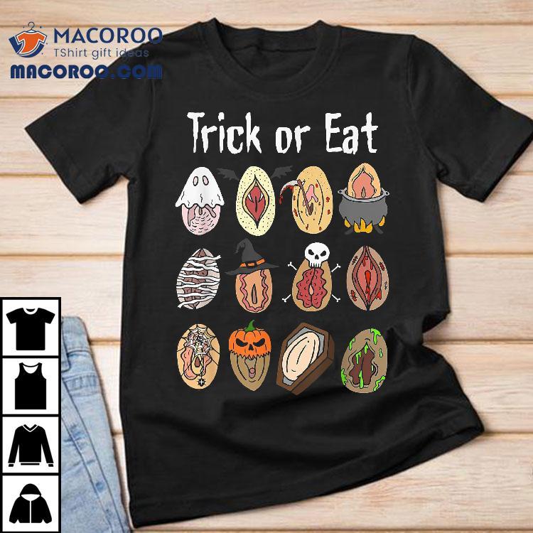 Trick Or Eat Funny Halloween Vagina Hilarious Adult Wo Shirt Trick Or Eat Funny Halloween Vagina Hilarious Adult Wo Shirt