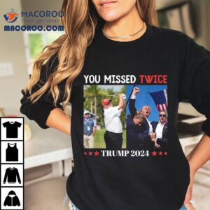 Trump 2024 You Missed Twice Florida Shirt