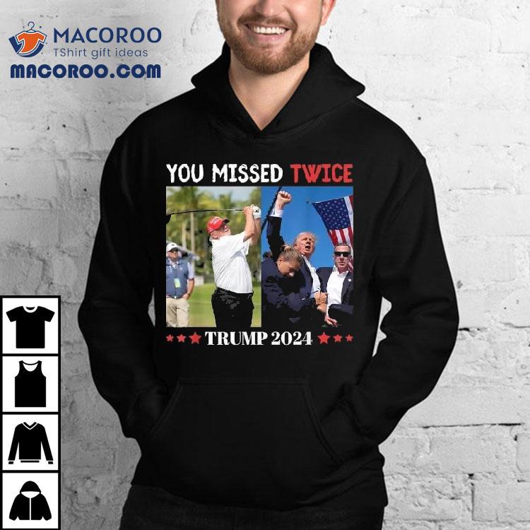 Trump 2024 You Missed Twice Florida Shirt Trump 2024 You Missed Twice Florida Shirt