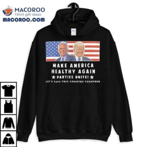 Trump And Kennedy Make America Healthy Again Parties Unite Let’s Save This Country Together Shirt