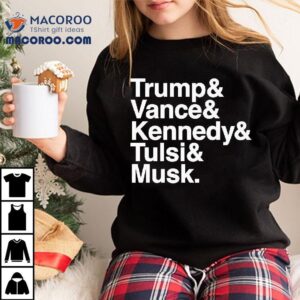 Trump And Vance And Kennedy And Tulsi And Musk Shirt