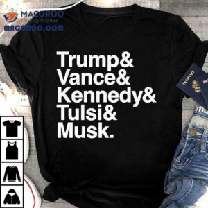 Trump And Vance And Kennedy And Tulsi And Musk Shirt