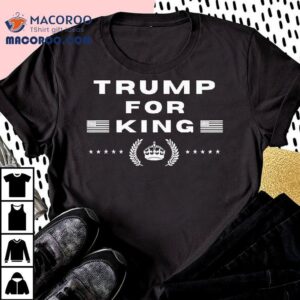Trump For King Tshirt