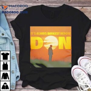 Trump It’s Always Darkest Before Don Shirt