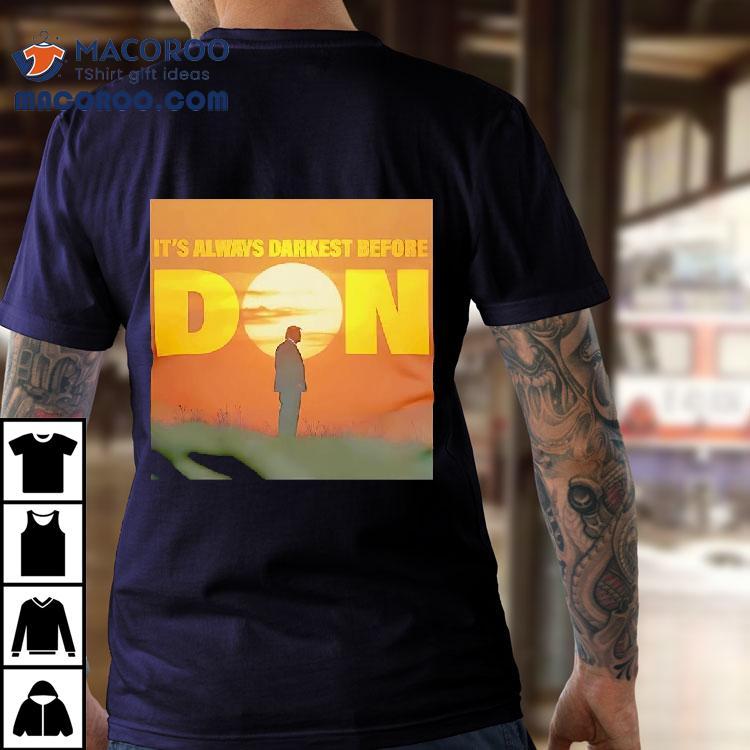 Trump It’s Always Darkest Before Don Shirt Trump It’s Always Darkest Before Don Shirt