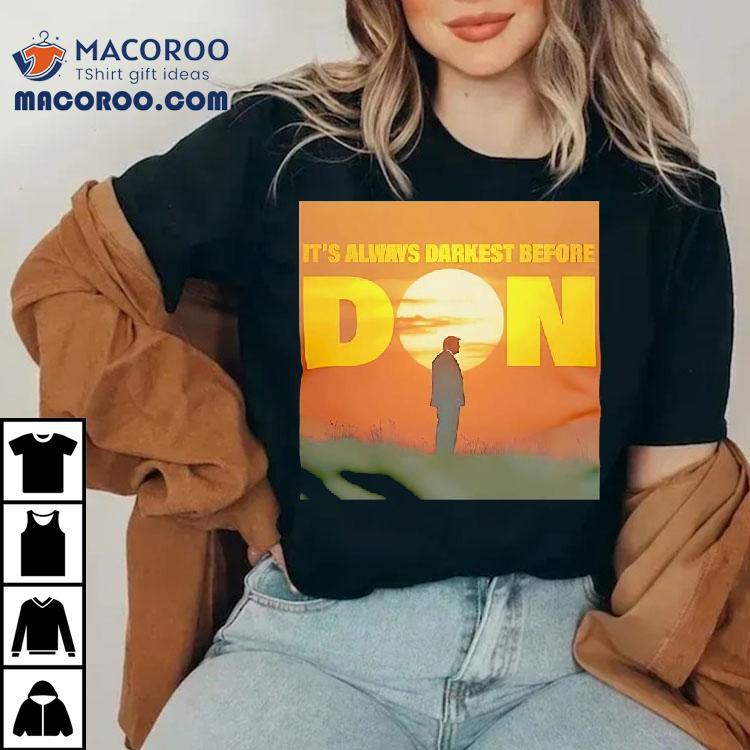 Trump It’s Always Darkest Before Don Shirt Trump It’s Always Darkest Before Don Shirt