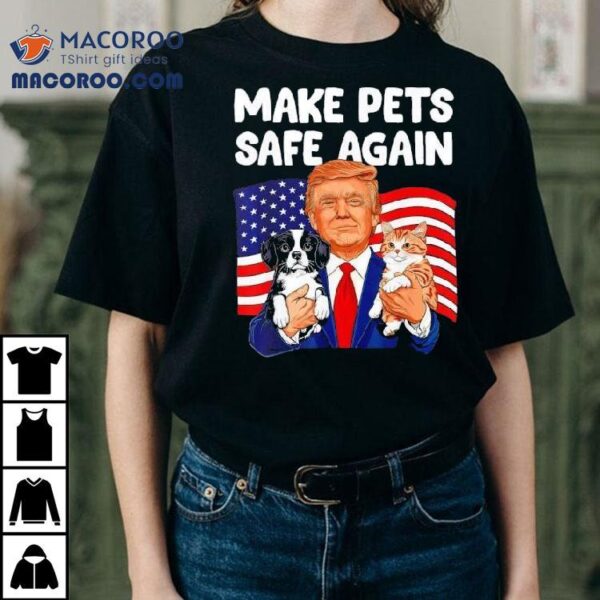 Trump Make Pets Safe Again Dog And Cat Shirt