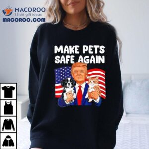 Trump Make Pets Safe Again Dog And Ca Tshirt