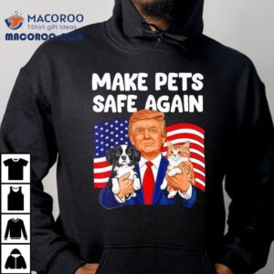 Trump Make Pets Safe Again Dog And Ca Tshirt