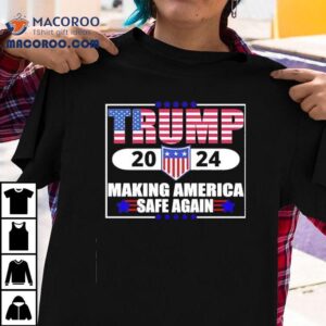 Trump Making America Safe Again 2024 Shirt