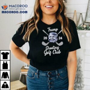 Trump Shooting Golf Club 2024 Shirt