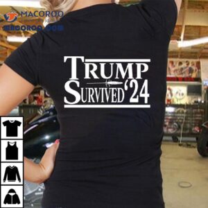 Trump Survived 24 New Shirt