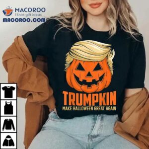 Trumpkin Make Halloween Great Again Funny Sarcastic Saying Shirt